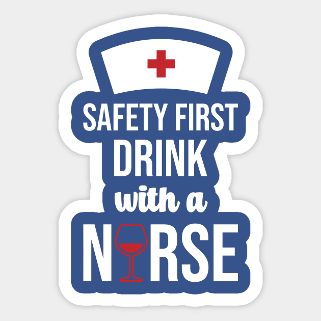 Safety First Drink With A Nurse Sticker by rjstyle7